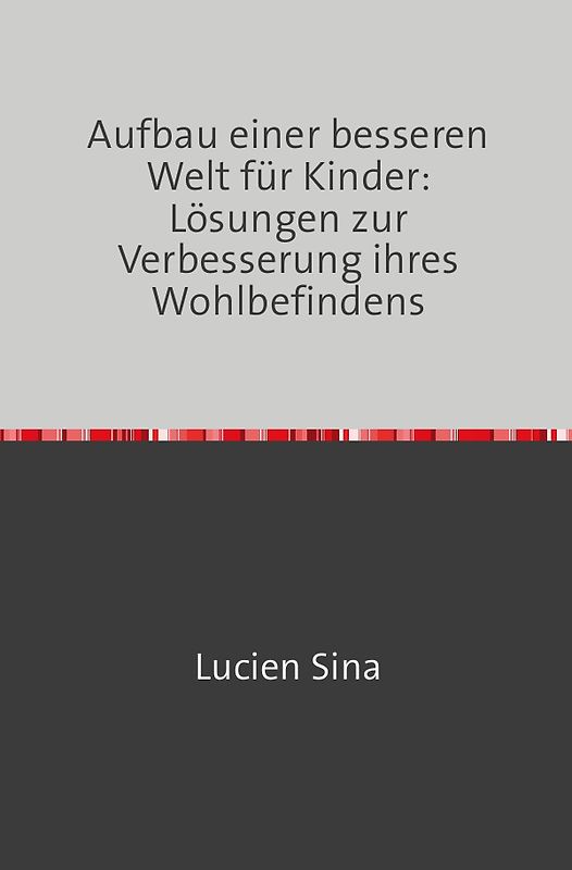 Aufbau einer besseren Welt für Kinder: Lösungen zur Verbesserung ihres Wohlbefindens