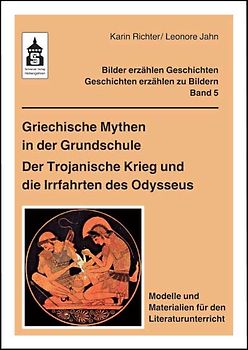 Griechische Mythen in der Grundschule. Der Trojanische Krieg und die Irrfahrten des Odysseus