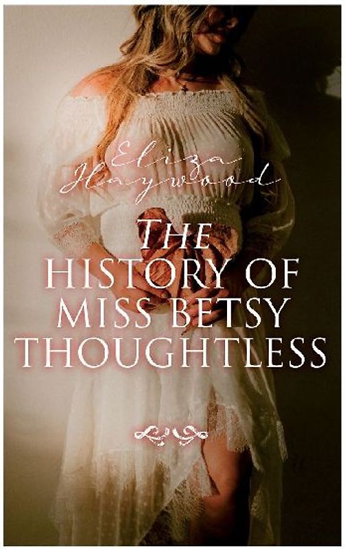 The History of Miss Betsy Thoughtless