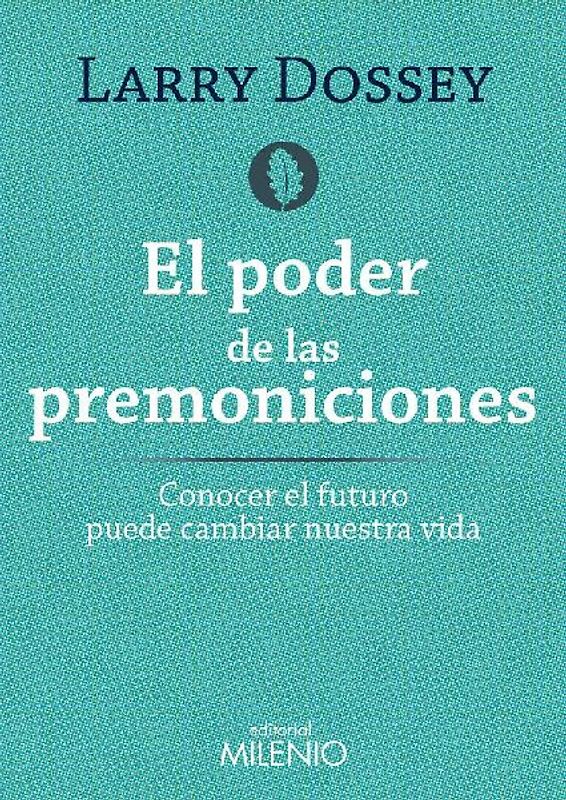 El poder de las premoniciones : conocer el futuro puede cambiar nuestra vida