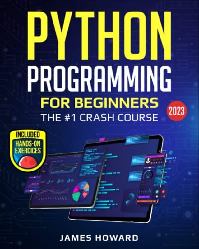 Python Programming for Beginners: The #1 Crash Course to Learn Python Programming Quickly With Hands-On Exercises (2023) (Computer Programming, Band 1)