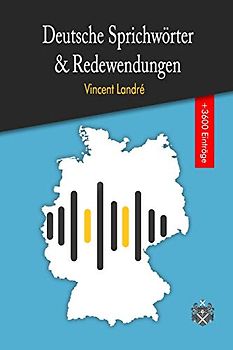 Deutsche Sprichwörter & Redewendungen: Das große Wörterbuch der deutschen Sprichwörter und Redewendungen