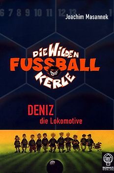 Die wilden Fussballkerle - Buchausgabe / Deniz die Lokomotive