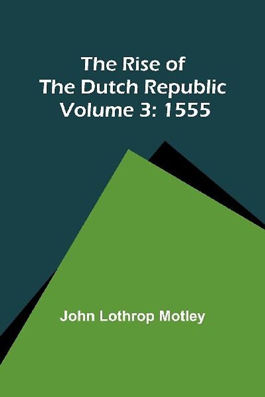 The Rise of the Dutch Republic - Volume 3