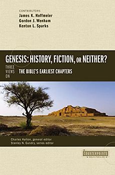 Genesis: History, Fiction, or Neither?: Three Views on the Bible’s Earliest Chapters (Counterpoints: Bible and Theology)