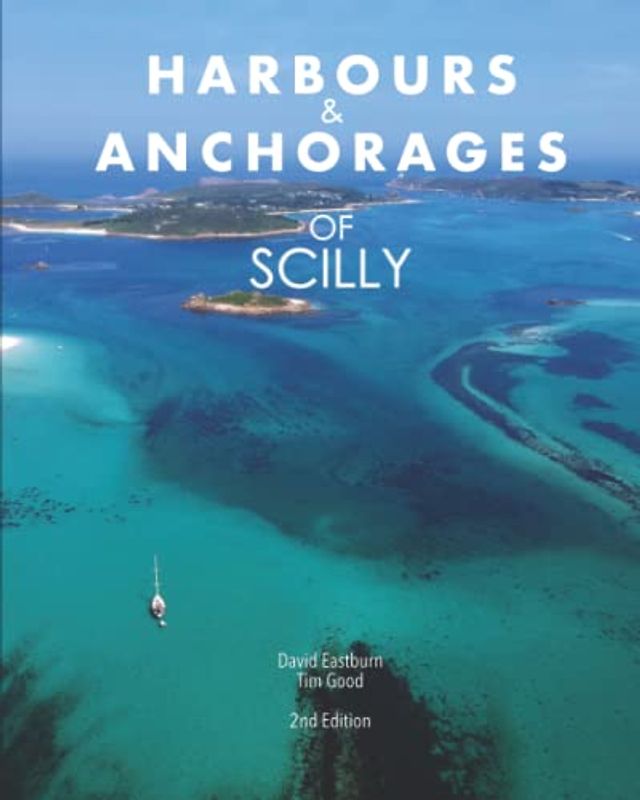 Harbours and Anchorages of Scilly: A Yachtsman's Guide to the Isles of Scilly