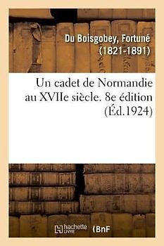 Un cadet de Normandie au XVIIe siècle. 8e édition