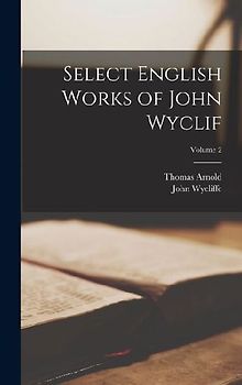 Select English Works of John Wyclif; Volume 2