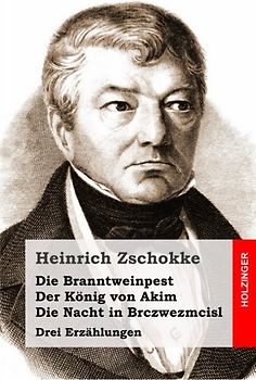 Die Branntweinpest / Der König von Akim / Die Nacht in Brczwezmcisl: Drei Erzählungen