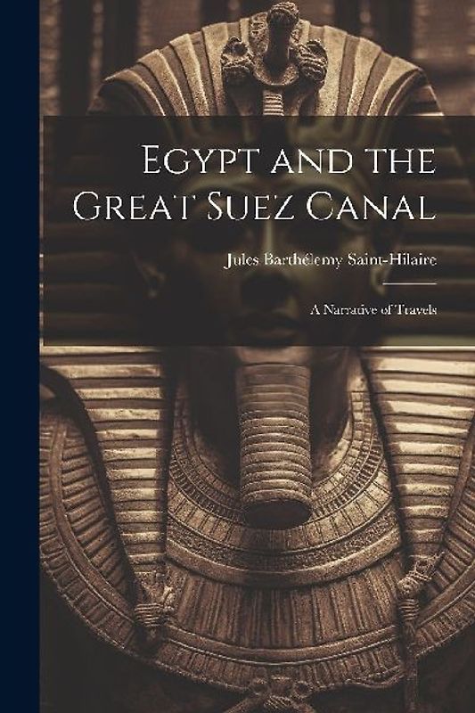 Egypt and the Great Suez Canal: A Narrative of Travels