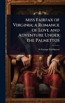 Miss Fairfax of Virginia; a Romance of Love and Adventure Under the Palmettos