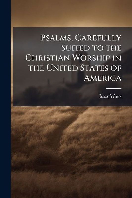 Psalms, Carefully Suited to the Christian Worship in the United States of America