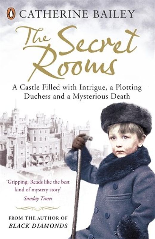 The Secret Rooms: A castle filled with intrigue, a plotting duchess and a mysterious death - Bailey, Catherine