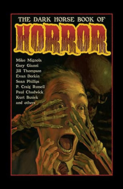 The Dark Horse Book of Horror: Strange Mysteries of the Lost and Risen Dead and the Fiends Who Lay Them Down, Told in Words and Pictures