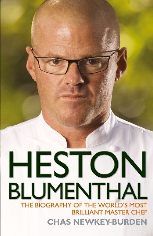 Heston Blumenthal - The Biography of the World's Most Brilliant Master Chef