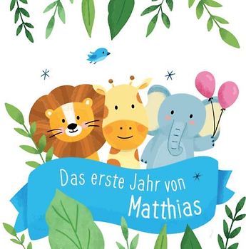 Das erste Jahr von Matthias: Babyalbum zum Ausfüllen - Baby Tagebuch und Erinnerungsalbum für das erste Lebensjahr