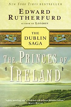 The Princes of Ireland: The Dublin Saga - Edward Rutherfurd