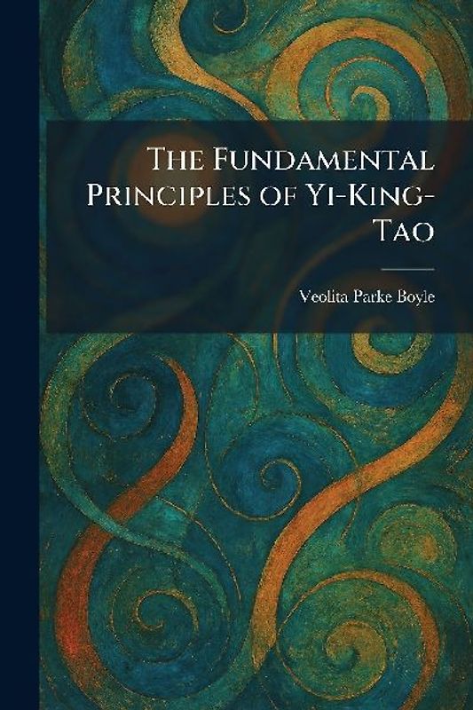 The Fundamental Principles of Yi-King-Tao