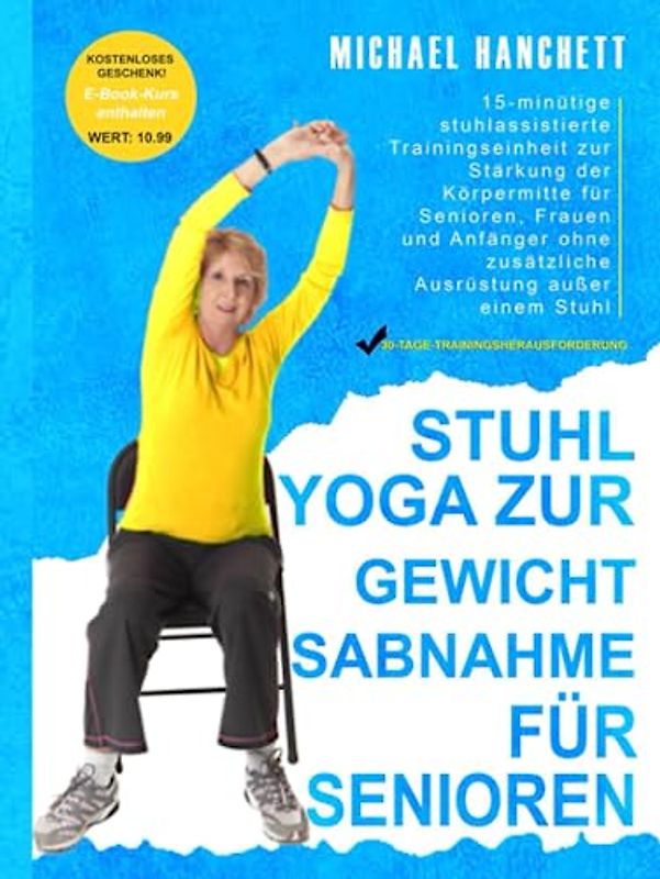 Stuhl Yoga zur Gewichtsabnahme: 15-minütige stuhlassistierte Trainingseinheit zur Stärkung der Körpermitte für Senioren, Frauen und Anfänger ohne zusätzliche Ausrüstung außer einem Stuhl