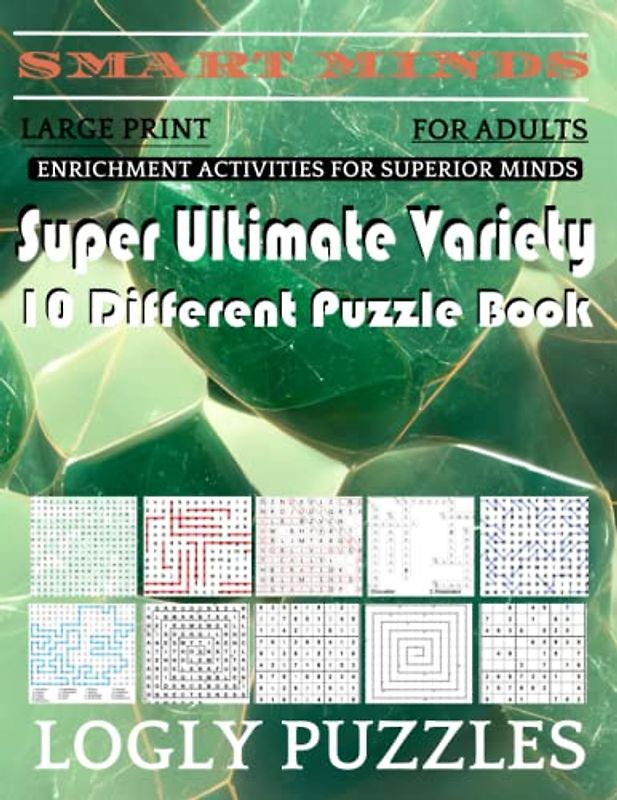 Smart Minds -Variety 10 Different Puzzle Book For Adults: Ultimate Variety Puzzles Large-Print Word Search, Word Maze .Word Spiral ,Word Angles, ... Crossword And Sudoku Easy , Medium And Hard