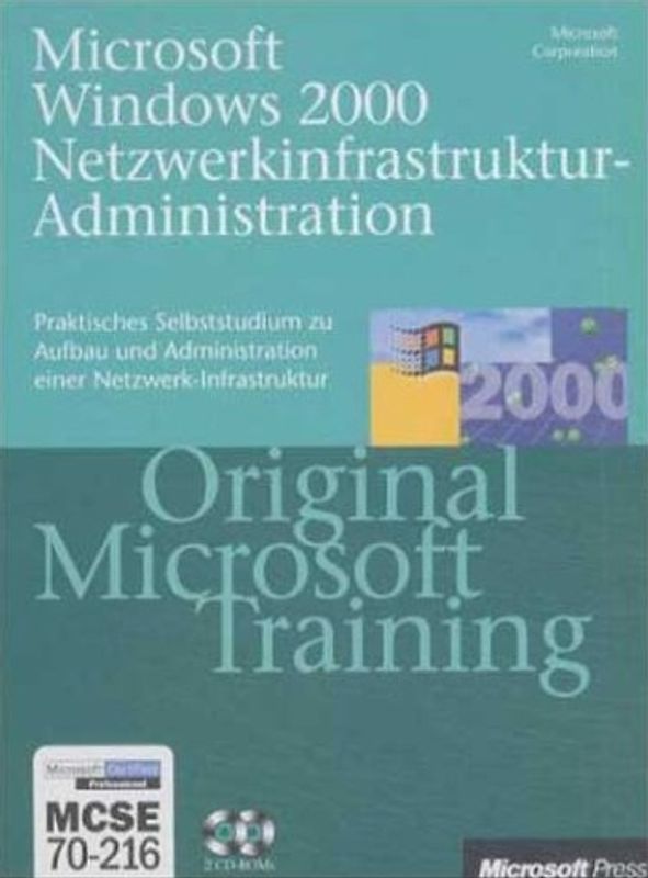 Microsoft Windows 2000 Netzwerkinfrastruktur-Administration - Original Microsoft Training für Examen 70-216. Praktisches Selbststudium und Prüfungsvorbereitung
