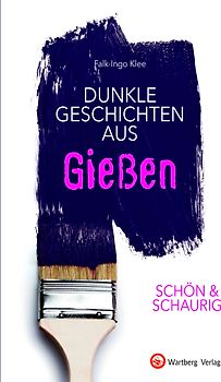SCHÖN & SCHAURIG - Dunkle Geschichten aus Gießen