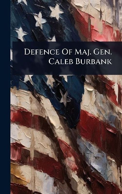 Defence Of Maj. Gen. Caleb Burbank