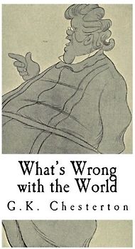 What's Wrong with the World: G.K. Chesterton (Classic G.K. Chesterton)