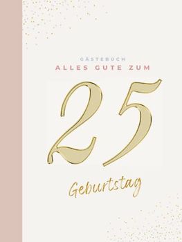 Gästebuch 25 Geburtstag: Buch zum Eintragen für Glückwünsche und den schönsten Fotos I Geschenk für Frau oder Mann I Geschenkidee 25. Geburtstag
