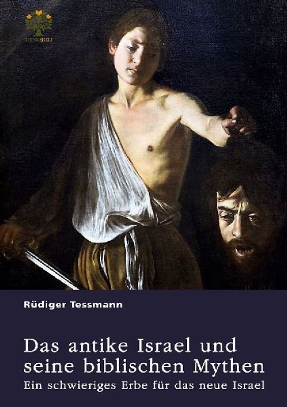 Das antike Israel und seine biblischen Mythen. Ein schwieriges Erbe für das neue Israel