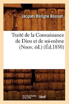 Traité de la Connaissance de Dieu Et de Soi-Même (Nouv. Éd.) (Éd.1850)