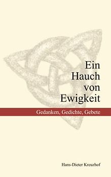 Ein Hauch von Ewigkeit: Gedanken, Gedichte, Gebete