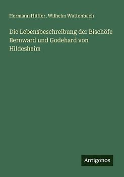 Die Lebensbeschreibung der Bischöfe Bernward und Godehard von Hildesheim