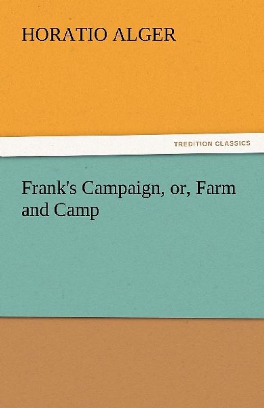 Frank's Campaign, or, Farm and Camp