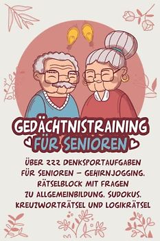 Gedächtnistraining für Senioren - 111 geniale Rätsel: Gehirntraining - und Denksportaufgaben für Senioren in großer Schrift - Kreuzworträtsel, Sudokus, Logikrätsel und Fragen zur Allgemeinbildung