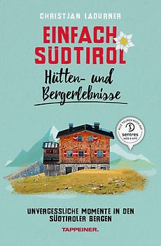 Einfach Südtirol: Hütten- und Bergerlebnisse
