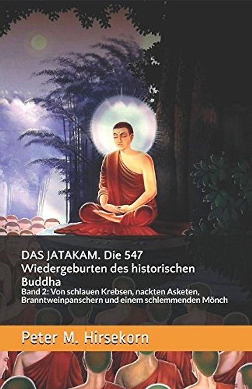 DAS JATAKAM. Die 547 Wiedergeburten des historischen Buddha: Band 2: Von schlauen Krebsen, nackten Asketen, Branntweinpanschern und einem schlemmenden Mönch