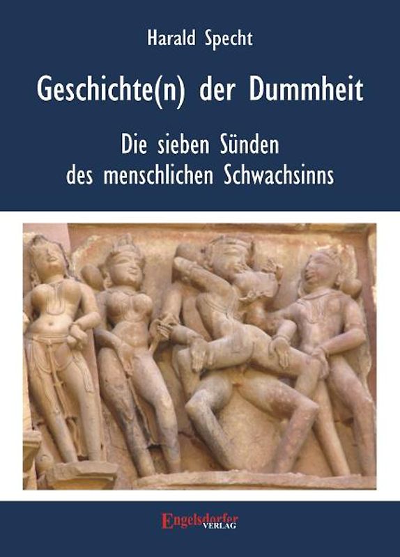 Geschichte(n) der Dummheit - Die sieben Sünden des menschlichen Schwachsinns