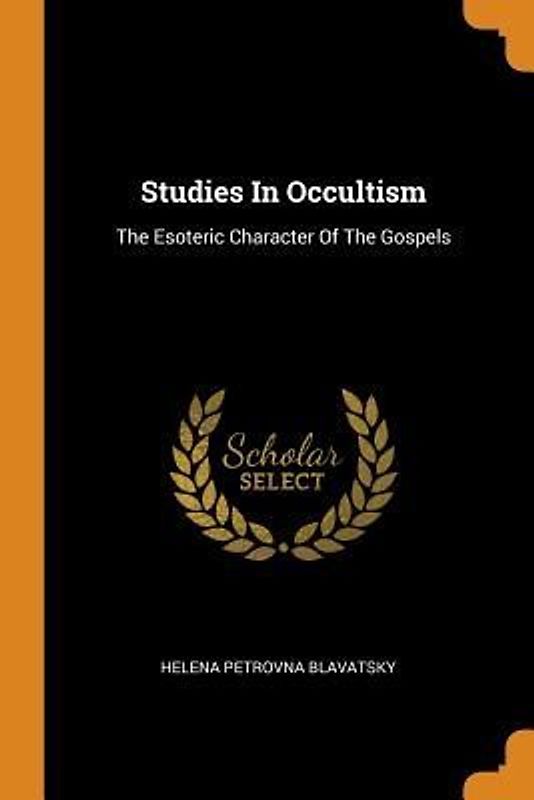 Studies in Occultism: The Esoteric Character of the Gospels