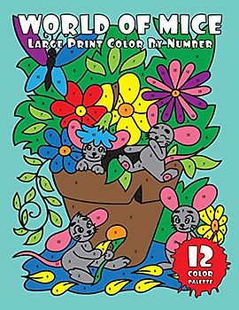 WORLD of MICE (Large Print Color by Number): 30 Easy Color By Number Pages with Cute Mice in Funny Situations (Easy Color by Numbers)