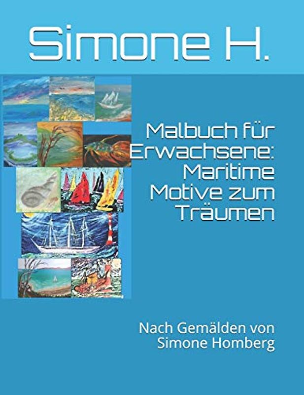 Malbuch für Erwachsene: Maritime Motive zum Träumen: Nach Gemälden von Simone Homberg (Malbuch für Erwachsene: Motive zum Träumen, Band 1)