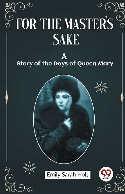 For the Master's Sake A Story of the Days of Queen Mary