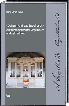 Johann Andreas Engelhardt ein frühromantischer Orgelbauer und sein Wirken
