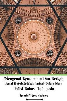 Mengenal Keutamaan Dan Berkah Amal Ibadah Sedekah Jariyah Dalam Islam Edisi Bahasa Indonesia