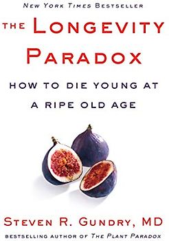 The Longevity Paradox: How to Die Young at a Ripe Old Age (The Plant Paradox, 4, Band 4)