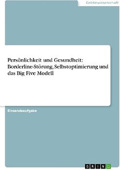 Persönlichkeit und Gesundheit: Borderline-Störung, Selbstoptimierung und das Big Five Modell