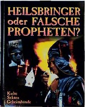 Heilsbringer oder falsche Propheten? - Kulte, Sekten, Geheimbünde