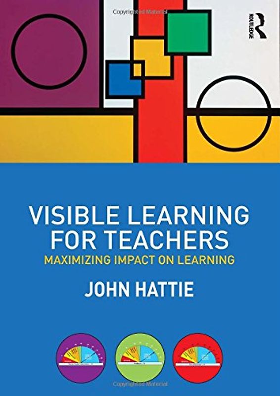 Visible Learning for Teachers: Maximizing Impact on Learning - Hattie, John