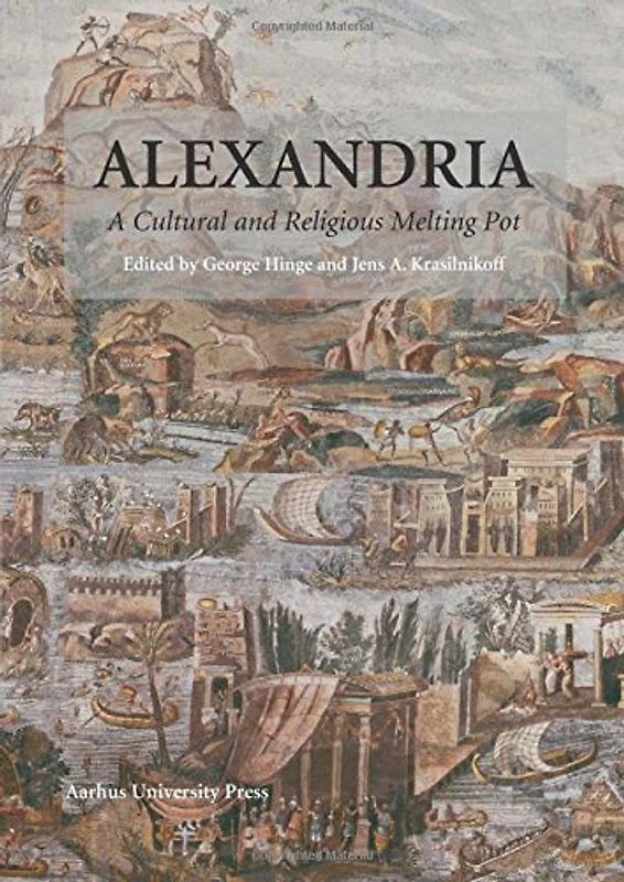 Alexandria: A Cultural & Religious Melting Pot: A Cultural and Religious Melting Pot (Aarhus Studies in Mediterranean Antiquity, Band 9)