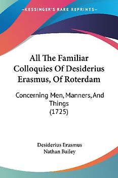 All The Familiar Colloquies Of Desiderius Erasmus, Of Roterdam